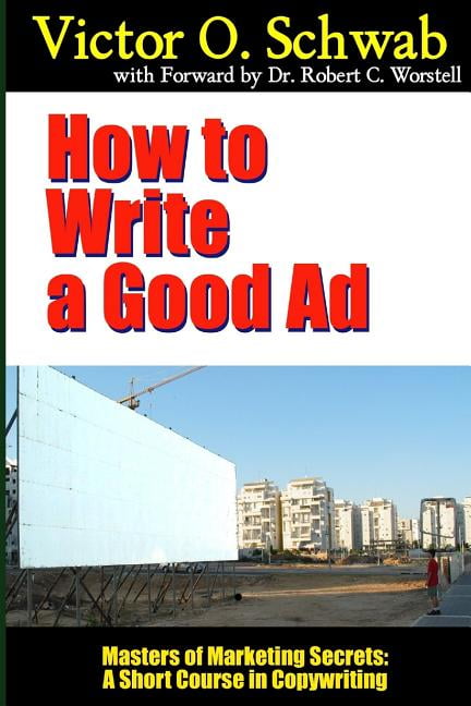 How to Write a Good Ad - Masters of Marketing Secrets: A Short Course in Copywriting (Paperback) How to Write a Good Ad - Masters of Marketing Secrets: A Short Course in Copywriting (Paperback)