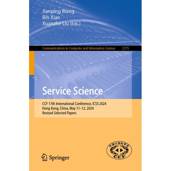 Communications in Computer and Informati Service Science: Ccf 17th International Conference, Icss 2024, Hong Kong, China, May 11-12, 2024, Revised Selected Paper, Book 2175, (Paperback)