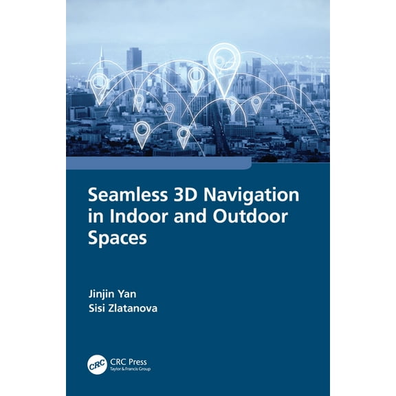 Seamless 3D Navigation in Indoor and Outdoor Spaces, (Paperback)