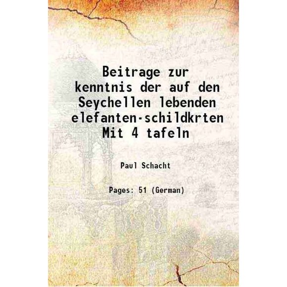 Beitrage zur kenntnis der auf den Seychellen lebenden elefanten-schildkrten Mit 4 tafeln 1902 [Hardcover]
