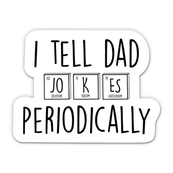 I Tell Dad Jokes Periodically - 3" Vinyl Sticker - For Car Laptop Water Bottle Phone - Waterproof Decal