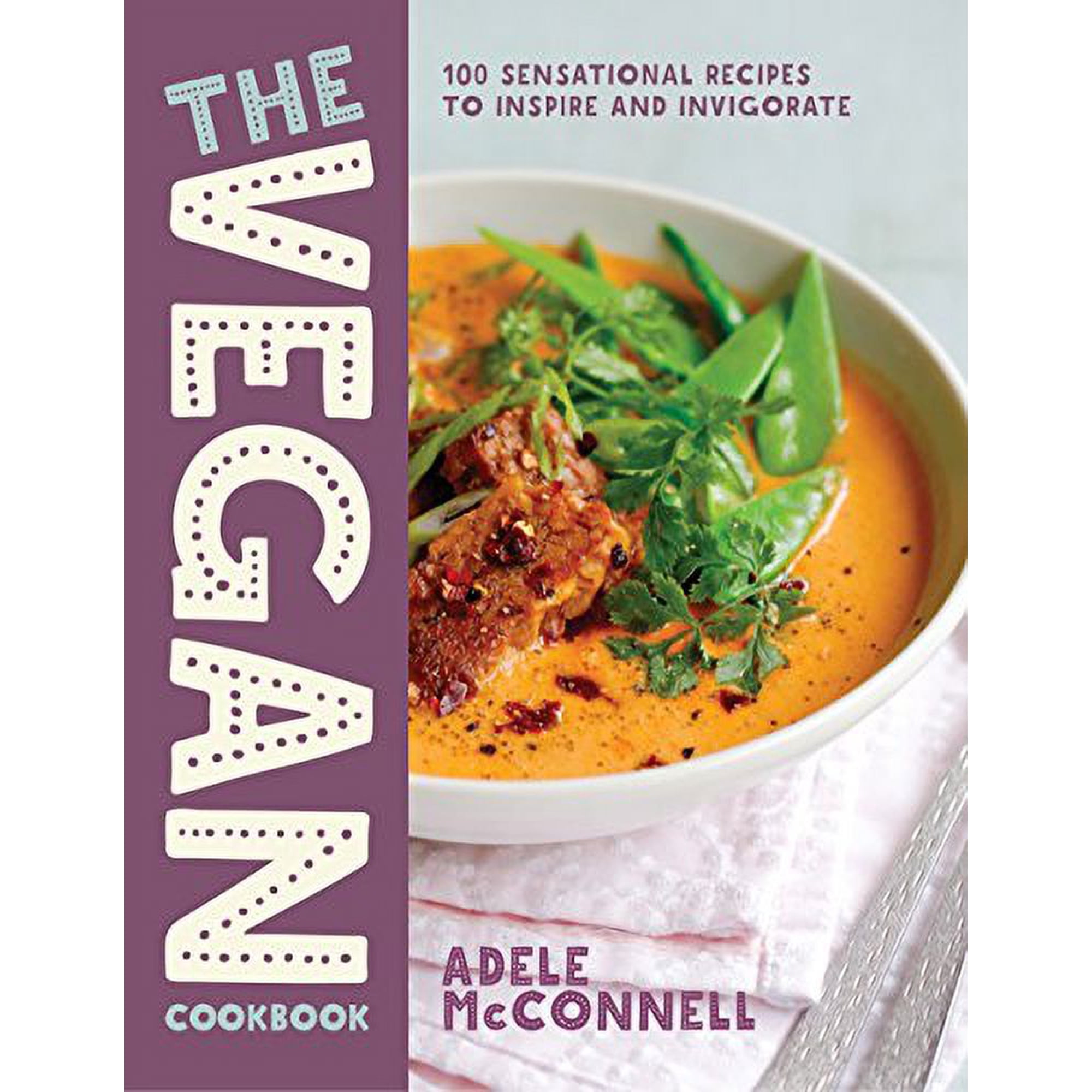 The Vegan Cookbook: 100 Plant-Based Recipes to Inspire and Invigorate: 100 Sensational Recipes to Inspire and Invigorate Paperback