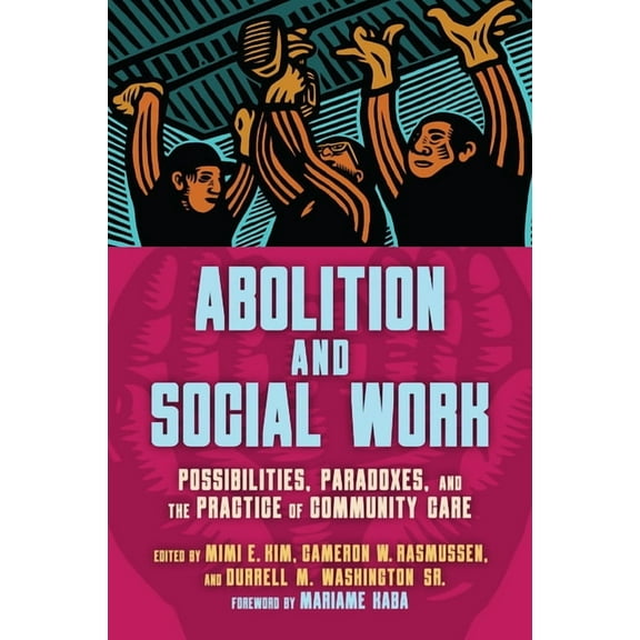 Abolition and Social Work: Possibilities, Paradoxes, and the Practice of Community Care, (Hardcover)