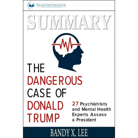 - Summary: The Dangerous Case of Donald Trump: 27 Psychiatrists and Mental Health Experts Assess a President - eBook