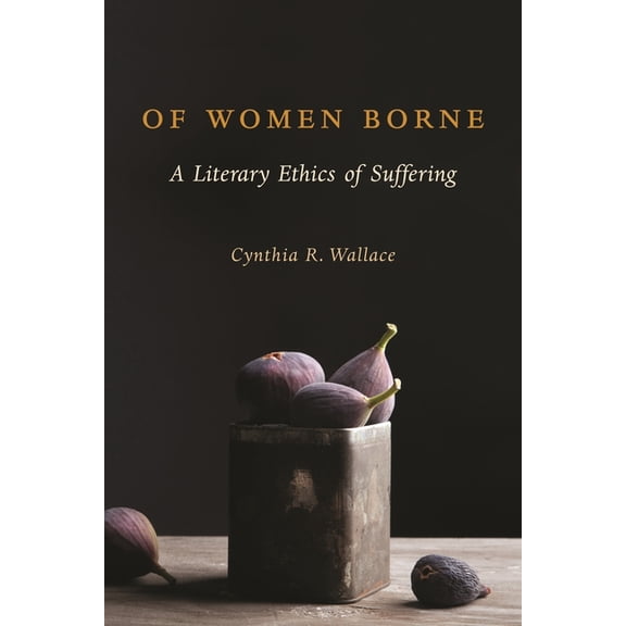 Gender, Theory, and Religion Of Women Borne: A Literary Ethics of Suffering, (Paperback)