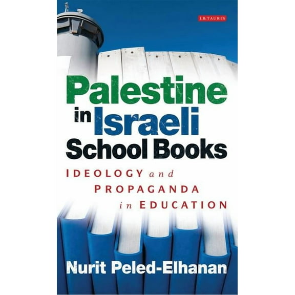 Library of Modern Middle East Studies Palestine in Israeli School Books: Ideology and Propaganda in Education, (Paperback)