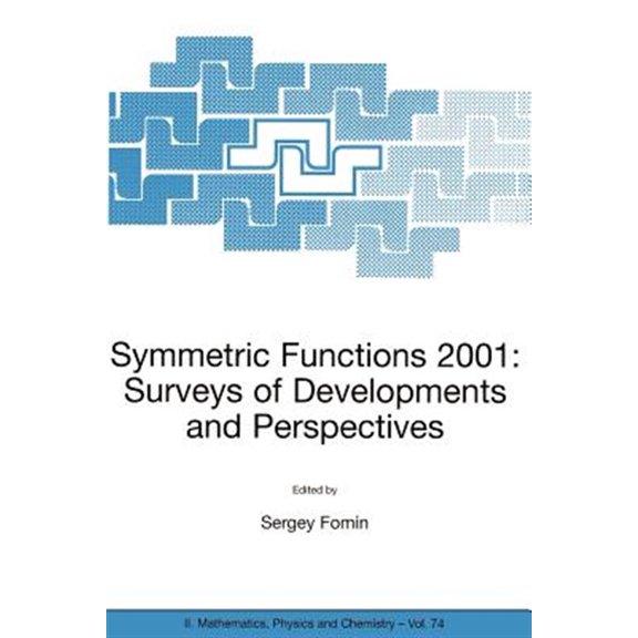 Pre-Owned NATO Science Series II: Mathematics, Physics and Chemistry: Symmetric Functions 2001: Surveys of Developments and Perspectives: Proceedings of the NATO Advanced Study Instutute on Symmetric Functions
