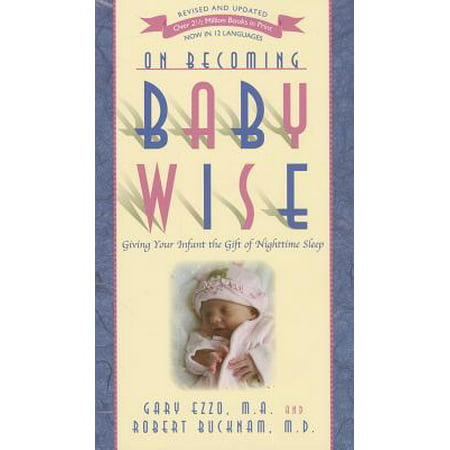 On Becoming Baby Wise : Giving Your Infant the Gift of Nighttime (The Best Gifts To Give To Your Best Friend)