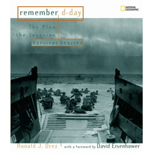 Remember D-Day : The Plan, the Invasion, Survivor Stories