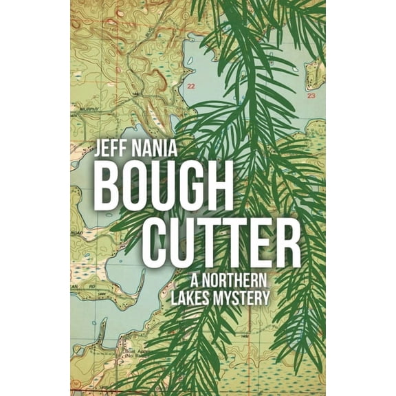 John Cabrelli Northern Lakes Mysteries Bough Cutter: A Northern Lakes Mystery, Book 3, (Paperback)