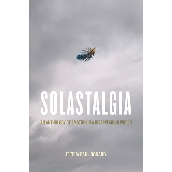 Ecologia Solastalgia: An Anthology of Emotion in a Disappearing World, (Paperback)