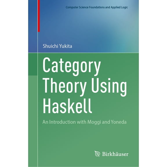 Computer Science Foundations and Applied Category Theory Using Haskell: An Introduction with Moggi and Yoneda, (Hardcover)