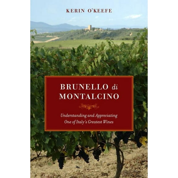 Brunello Di Montalcino: Understanding and Appreciating One of Italy's Greatest Wines, (Hardcover)