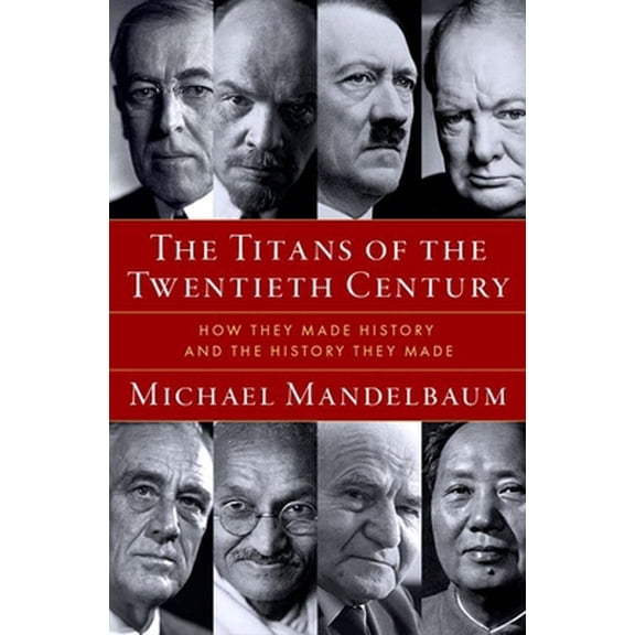 Pre-Owned The Titans of the Twentieth Century: How They Made History and the History They Made (Hardcover) 0197782477 9780197782477