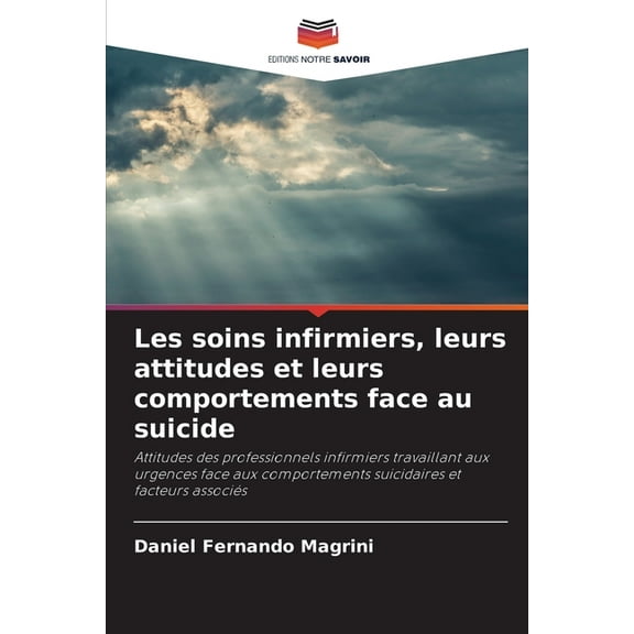 Les soins infirmiers, leurs attitudes et leurs comportements face au suicide, (Paperback)