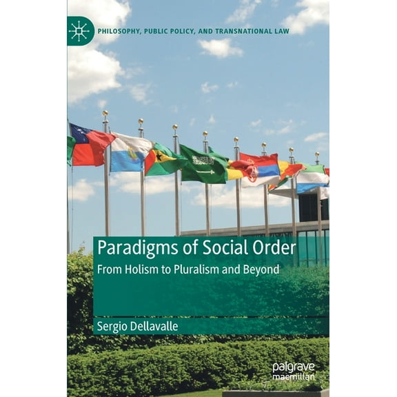 Philosophy, Public Policy, and Transnati Paradigms of Social Order: From Holism to Pluralism and Beyond, (Hardcover)