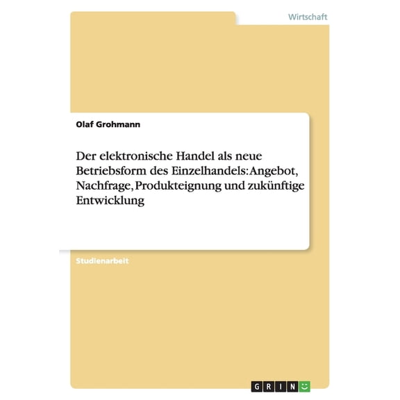 Der elektronische Handel als neue Betriebsform des Einzelhandels : Angebot, Nachfrage, Produkteignung und zukünftige Entwicklung (Paperback)
