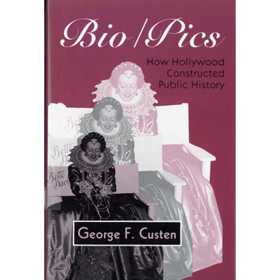 Pre-Owned Bio/Pics: How Hollywood Constructed Public History (Paperback) 0813517559 9780813517551