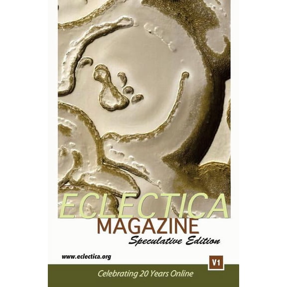 Eclectica Magazine Best of Anthologies Eclectica Magazine Speculative V1: Celebrating 20 Years Online, Book 5, (Paperback)