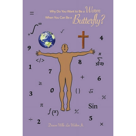 Why Do You Want to Be a Worm When You Can Be a Butterfly? (Paperback)