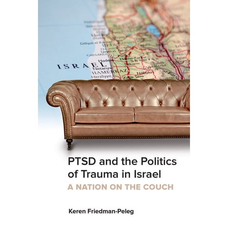 PTSD and the Politics of Trauma in Israel: A Nation on the Couch (Paperback)