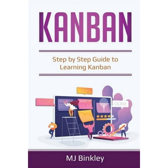 Kanban: Step by Step Guide to Learning Kanban (Paperback)