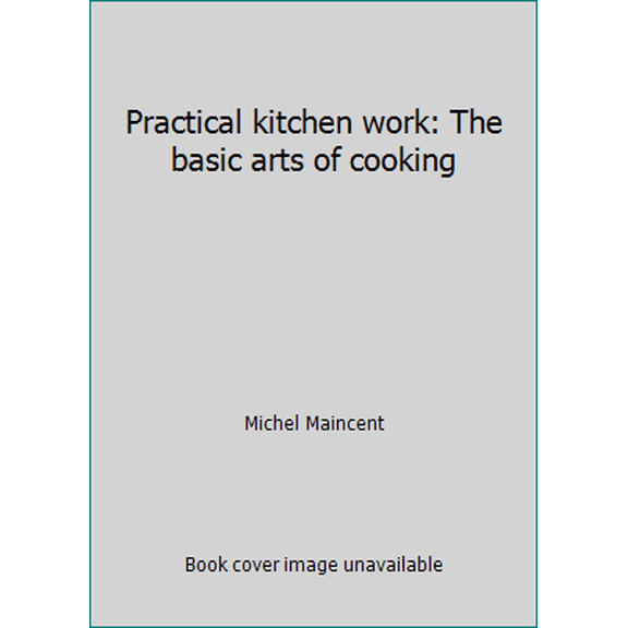 Pre-Owned Practical kitchen work: The basic arts of cooking (Paperback) 285708031X 9782857080312