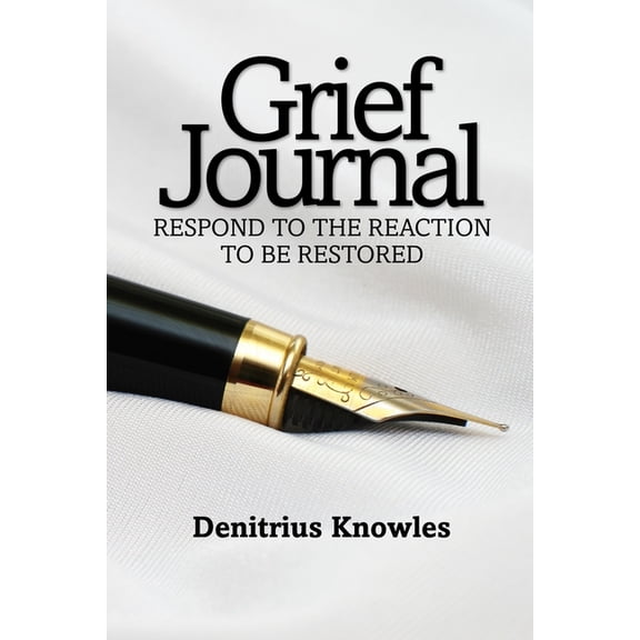 Grief Journal: Respond to the Reaction to be (Paperback)