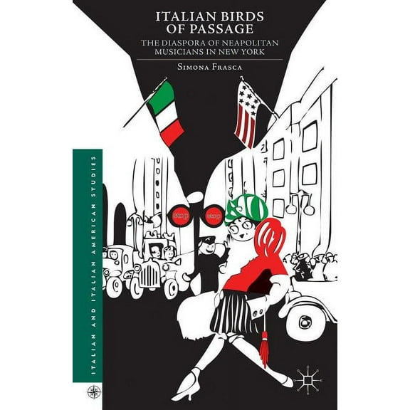 Italian and Italian American Studies Italian Birds of Passage: The Diaspora of Neapolitan Musicians in New York, (Hardcover)