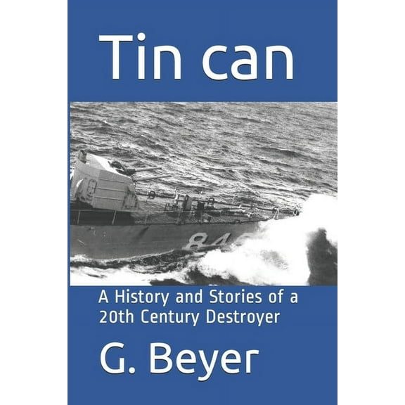 Tin can: A History and Stories of a 20th Century Destroyer (Paperback)