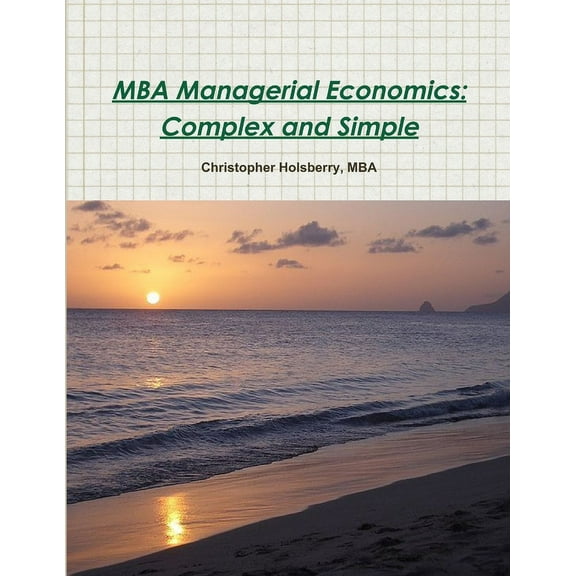 MBA Managerial Economics: Complex and Simple, (Paperback)