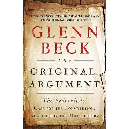 The Original Argument The Federalists Case For The Constitution Adapted For The 21st Century
