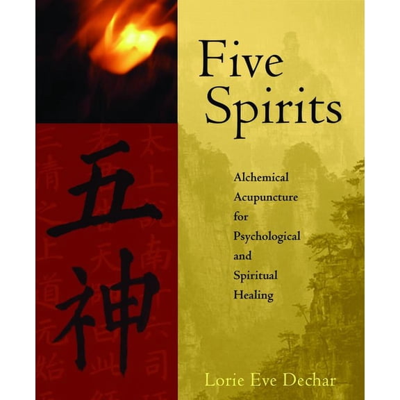 Five Spirits: Alchemical Acupuncture for Psychological and Spiritual Healing, (Paperback)