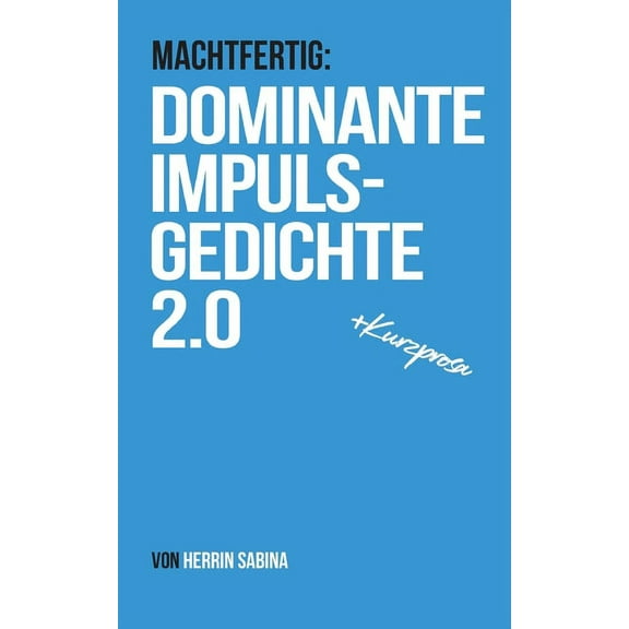 Dominante Impulsgedichte 2.0 : Machtfertig (Paperback)
