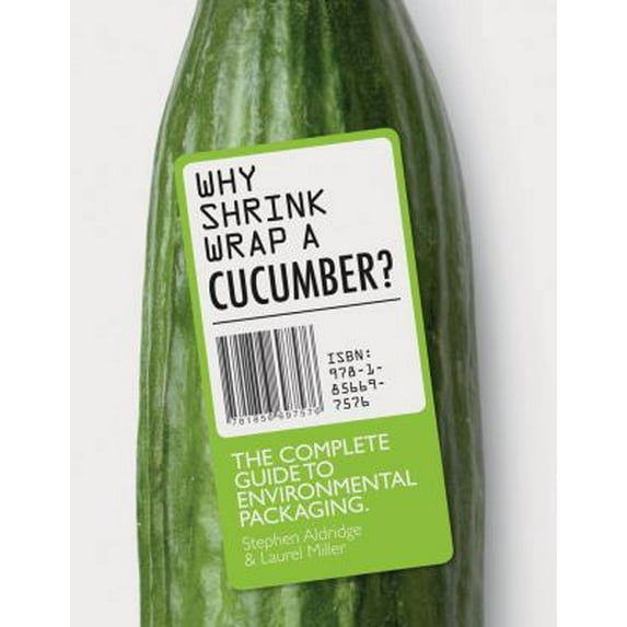 Pre-Owned Why Shrinkwrap a Cucumber?: The Complete Guide to Environmental Packaging (Paperback) 1856697576 9781856697576