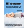 thumbnail image 2 of BLIS(TM) For Insomniacs: Breakthrough New Techniques To Beat Insomnia & Turn On Your Sleep Switch, (Paperback), 2 of 2