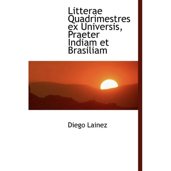 Litterae Quadrimestres Ex Universis, Praeter Indiam Et Brasiliam (Hardcover)