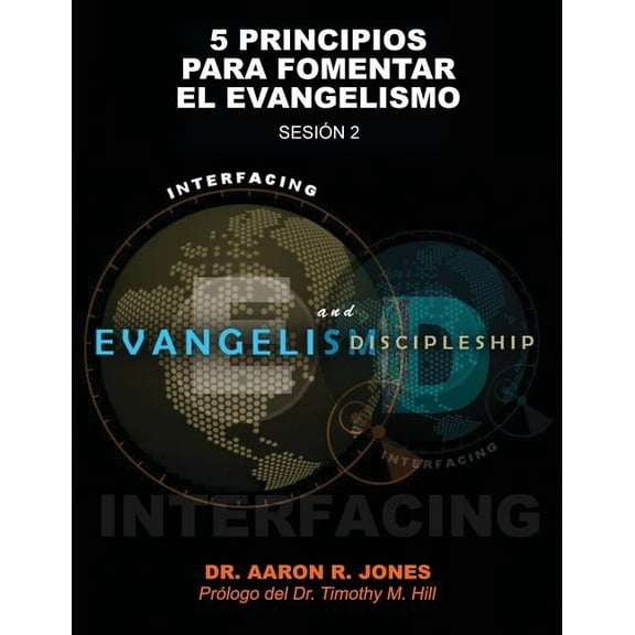 Conectando el Evangelismo y el Discipulado: Sesión 2: 5 Principios para fomentar el Evangelismo, (Paperback)