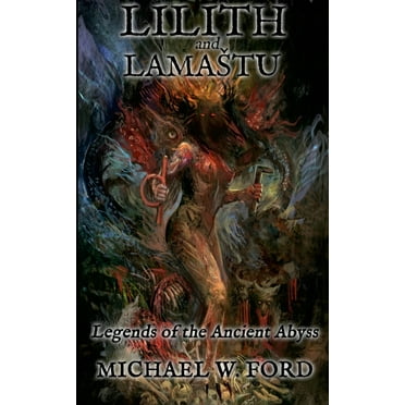 Lilith and Lamastu: Legends of the Ancient Abyss, (Paperback)