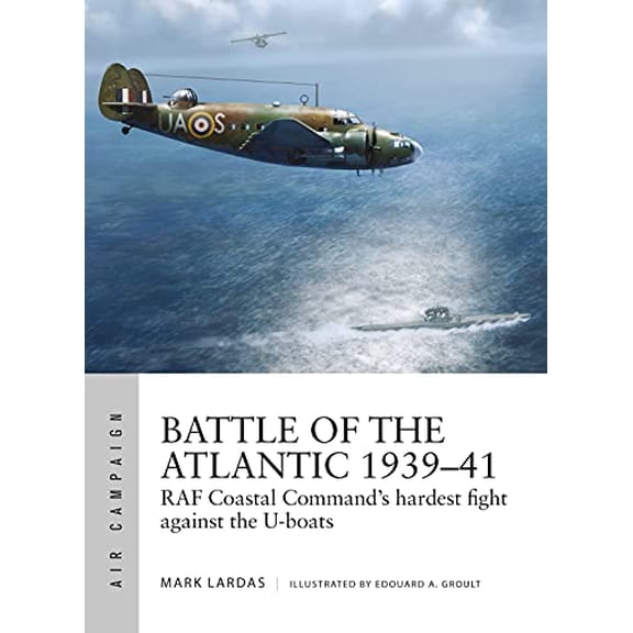 Pre-Owned Battle of the Atlantic 1939-41: RAF Coastal Command's Hardest Fight Against the U-Boats (Paperback) 1472836030 9781472836038