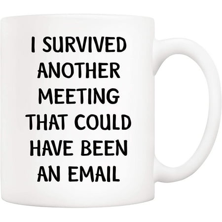 

Christmas Gifts Funny Quote Office Coffee Mug 11 Oz I Survived Another Meeting That Could Have Been an Email Unique Inspirational and Souvenir Gifts for Co-worker Colleague