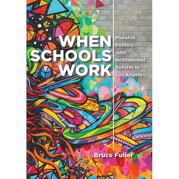 When Schools Work: Pluralist Politics and Institutional Reform in Los Angeles (Hardcover)