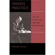 Private Practice: In the Early Twentieth-Century Medical Office of Dr. Richard Cabot [Hardcover - Used]