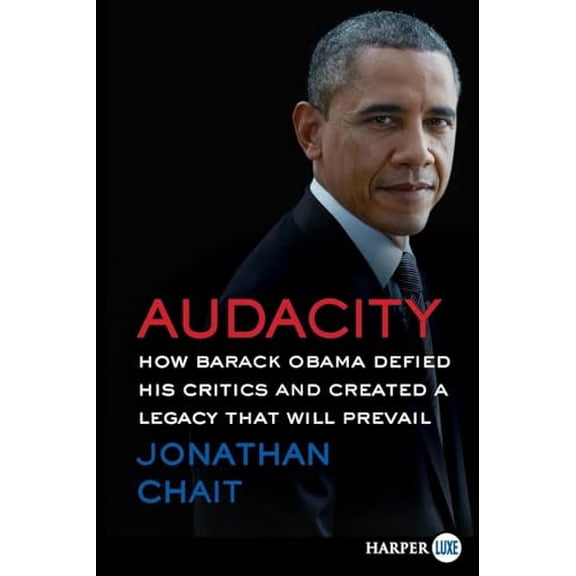 Pre-Owned Audacity: How Barack Obama Defied His Critics and Created a Legacy That Will Prevail (Paperback) 0062496697 9780062496690