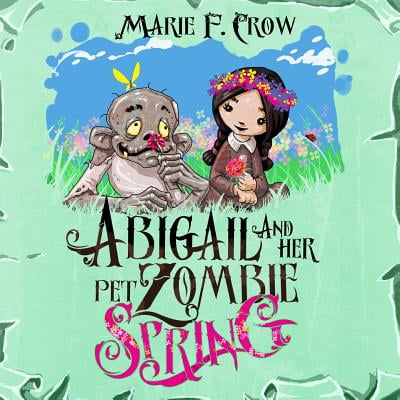 Abigail and Her Pet Zombie : Spring: An Illustrated Children's Beginner Reader Perfect for Bedtime Story (Book