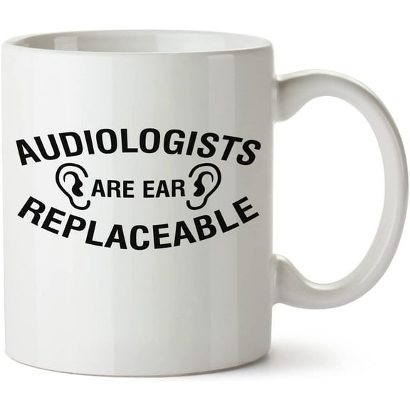 Audiologists Are Ear Replaceable White Mug Novelty Mug 11 Oz Coffee Tea Funny For Women Men Ceramic White Great Gift Idea Cup