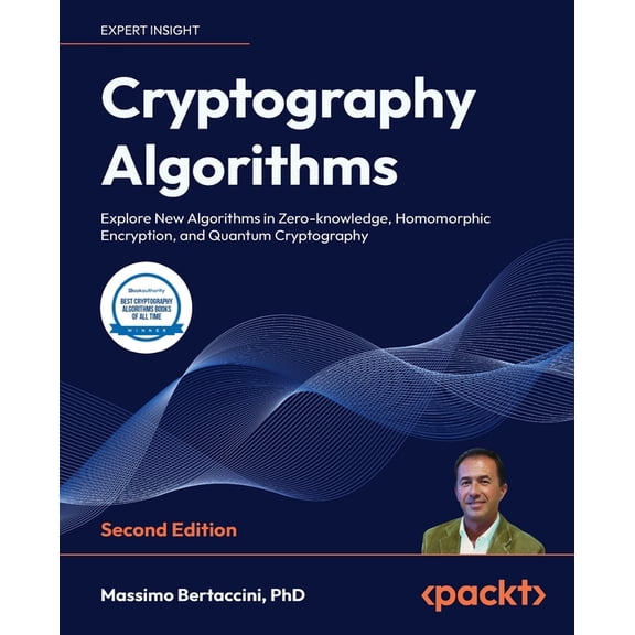 Cryptography Algorithms - Second Edition: Explore New Algorithms in Zero-knowledge, Homomorphic Encryption, and Quantum , (Paperback)