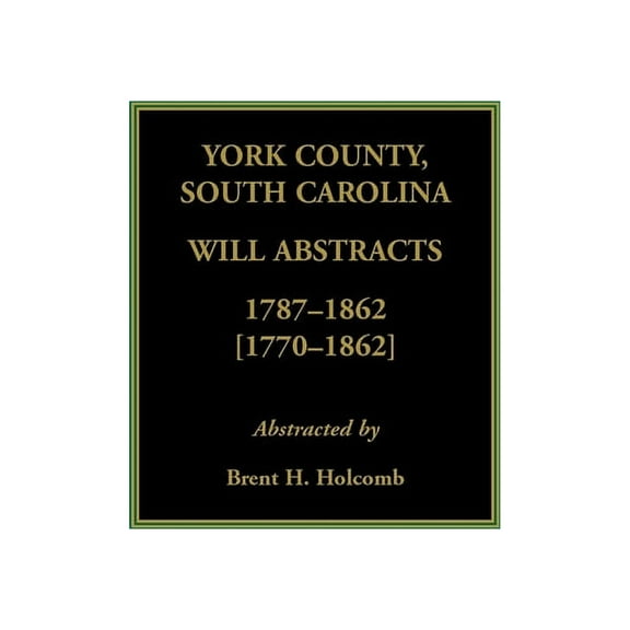 York County, South Carolina Will Abstracts, 1787-1862 [1770-1862] (Paperback)