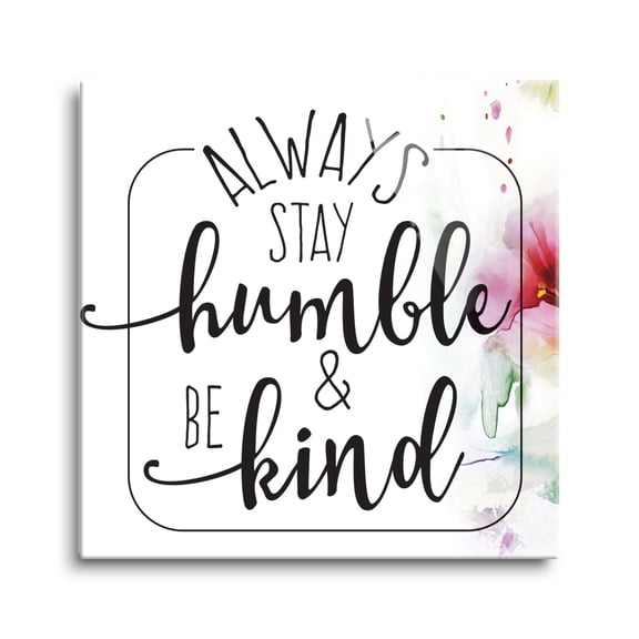 Stay Humble Kind White Floral Splash 12 x 12 Glass Wall Hanging Sign