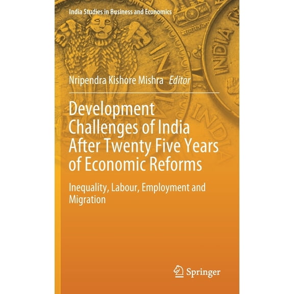 India Studies in Business and Economics Development Challenges of India After Twenty Five Years of Economic Reforms: Inequality, Labour, Employment and Migratio, (Hardcover)